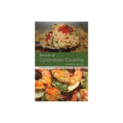 Secrets of Colombian Cooking, Expanded Edition - by Patricia McCausland-Gallo (Paperback)