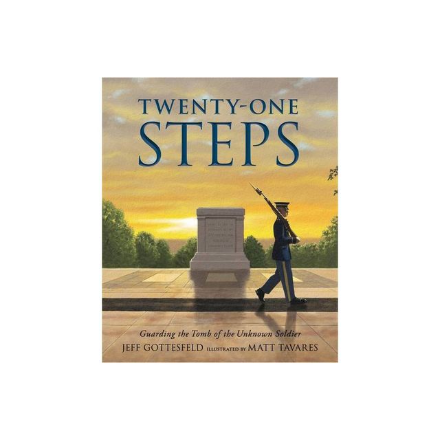 Twenty-One Steps: Guarding the Tomb of the Unknown Soldier - by Jeff Gottesfeld (Hardcover)