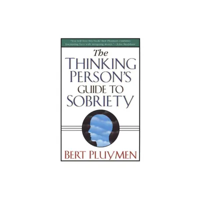 The Thinking Persons Guide to Sobriety - by Bert Pluymen (Paperback)