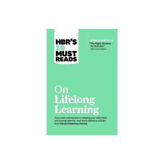 Hbrs 10 Must Reads on Lifelong Learning (with Bonus Article the Right Mindset for Success with Carol Dweck) - (HBRs 10 Must Reads) (Paperback)