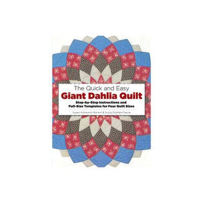 The Quick and Easy Giant Dahlia Quilt - (Dover Crafts: Quilting) by Susan Aylsworth Murwin & Suzzy Chalfant Payne (Paperback)