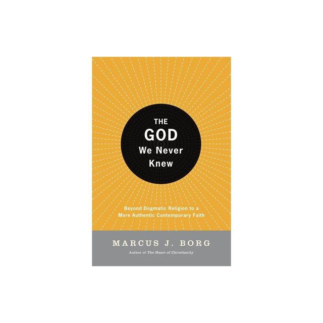 The God We Never Knew - by Marcus J Borg (Paperback)