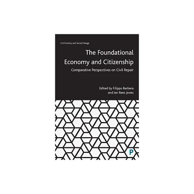 The Foundational Economy and Citizenship - (Civil Society and Social Change) by Filippo Barbera & Ian Rees Jones (Paperback)