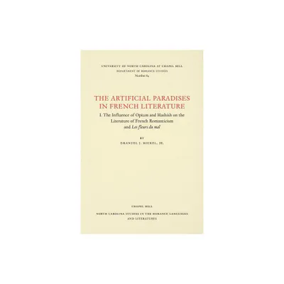 The Artificial Paradises in French Literature - (North Carolina Studies in the Romance Languages and Literatu) by Emanuel J Mickel (Paperback)