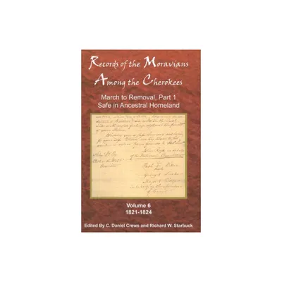 Records of the Moravians Among the Cherokees, Volume 6 - by C Daniel Crews & Richard W Starbuck (Hardcover)