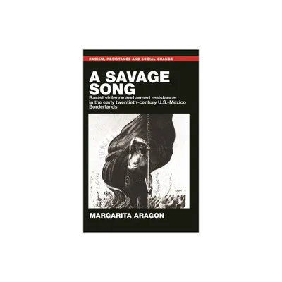 A Savage Song - (Racism, Resistance and Social Change) by Margarita Aragon (Paperback)