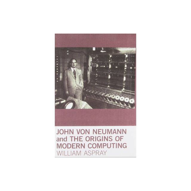 John von Neumann and the Origins of Modern Computing - (History of Computing) by William Aspray (Paperback)