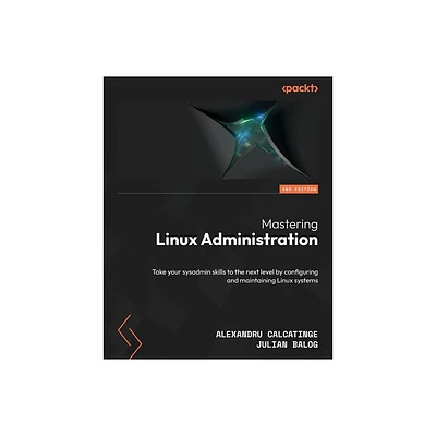 Mastering Linux Administration - Second Edition - 2nd Edition by Alexandru Calcatinge & Julian Balog (Paperback)