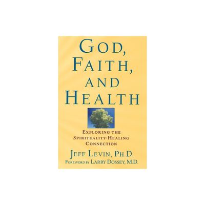 God, Faith, and Health - by Jeff Levin (Paperback)