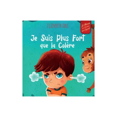 Je Suis Plus Fort que la Colre - (World of Kids Emotions) by Elizabeth Cole (Hardcover)