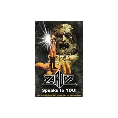 Zardoz Speaks To You! How a Classic Movie was Created, Died, and was Born Again (hardback) - by Roger Mitchell (Hardcover)