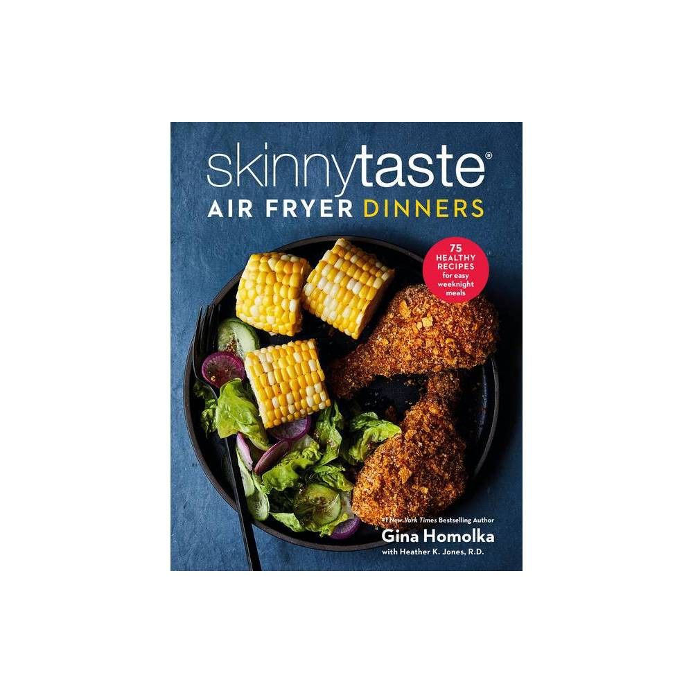 Gina Homolka: Skinnytaste Air Fryer Dinners: 75 Healthy Recipes for Easy  Weeknight Meals