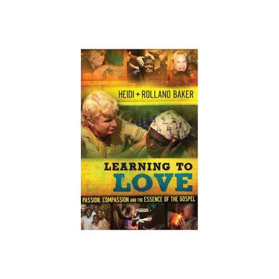 Learning to Love - by Heidi Baker & Rolland Baker (Paperback)