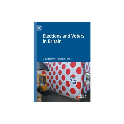 Elections and Voters in Britain - by David Denver & Robert Johns (Paperback)