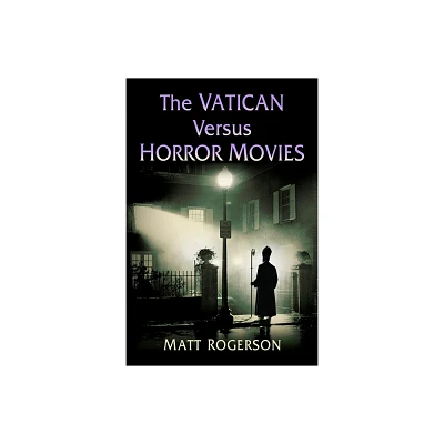 The Vatican Versus Horror Movies - by Matt Rogerson (Paperback)