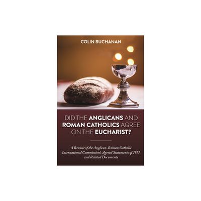 Did the Anglicans and Roman Catholics Agree on the Eucharist? - by Colin Buchanan (Paperback)