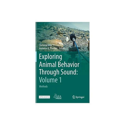 Exploring Animal Behavior Through Sound: Volume 1 - by Christine Erbe & Jeanette a Thomas (Hardcover)