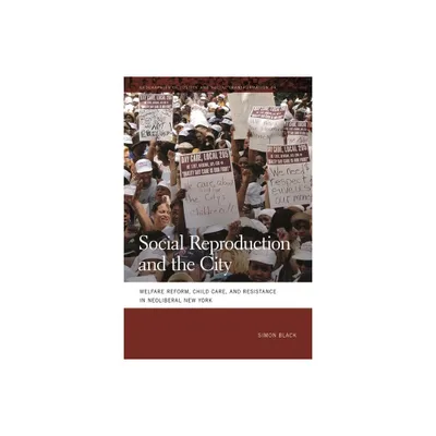 Social Reproduction and the City - (Geographies of Justice and Social Transformation) by Simon Black (Paperback)