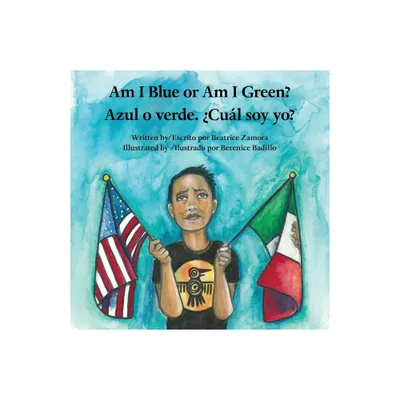 Am I Blue or Am I Green? / Azul o verde. Cul soy yo? - An award winning book. - by Beatrice Zamora (Paperback)