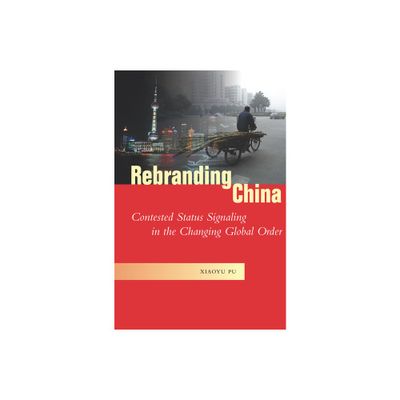 Rebranding China - (Studies in Asian Security) by Xiaoyu Pu (Hardcover)