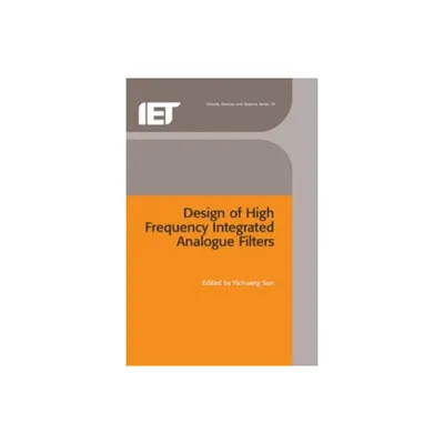 Design of High Frequency Integrated Analogue Filters - (Materials, Circuits and Devices) by Yichuang Sun (Hardcover)