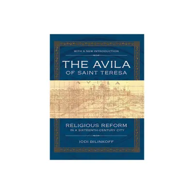 The Avila of Saint Teresa - 2nd Edition by Jodi Bilinkoff (Paperback)