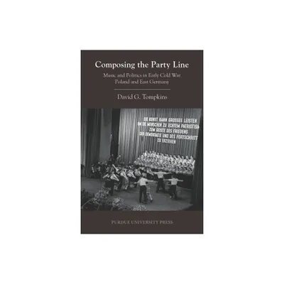 Composing the Party Line - (Central European Studies) by David G Tompkins (Paperback)