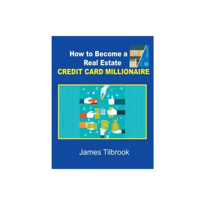 How to Become a Real Estate Credit Card Millionaire - by James Tilbrook (Paperback)