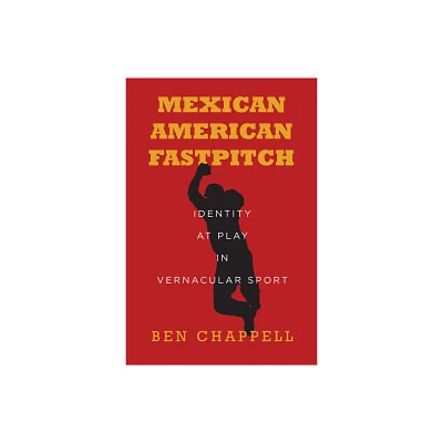 Mexican American Fastpitch - by Ben Chappell (Paperback)