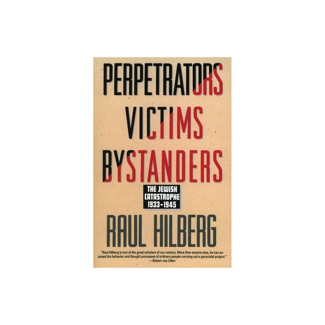 Perpetrators Victims Bystanders - by Raul Hilberg (Paperback)