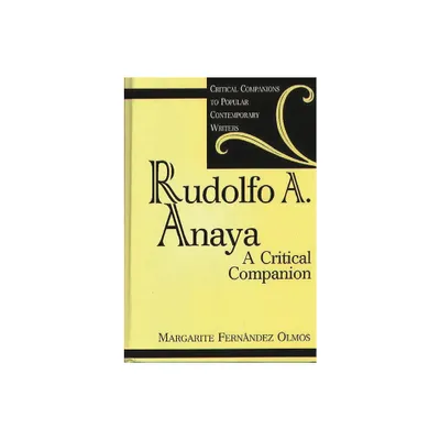 Rudolfo A. Anaya - (Critical Companions to Popular Contemporary Writers) by Margarite Fernandez Olmos (Hardcover)