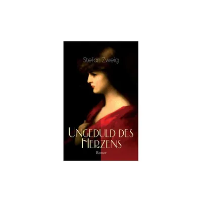 Ungeduld des Herzens. Roman - by Stefan Zweig (Paperback)