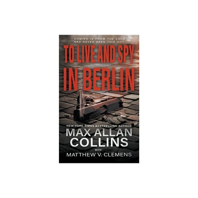 To Live and Spy In Berlin - (John Sand) by Max Allan Collins & Matthew V Clemens (Paperback)