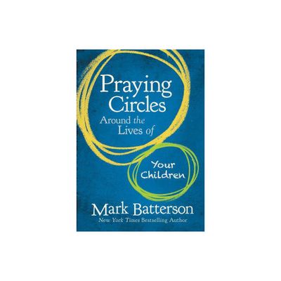 Praying Circles Around the Lives of Your Children - by Mark Batterson (Hardcover)