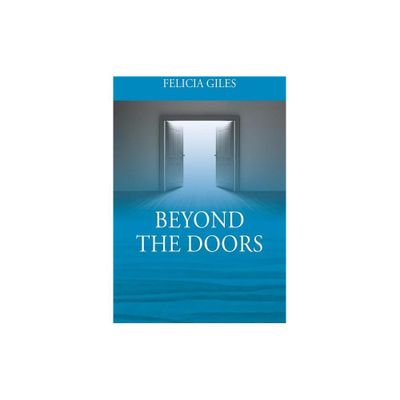 Beyond the Doors - by Felicia Giles (Paperback)