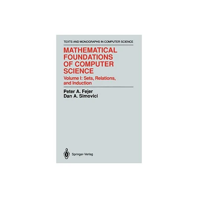 Mathematical Foundations of Computer Science - (Monographs in Computer Science) by Peter A Fejer & Dan A Simovici (Paperback)