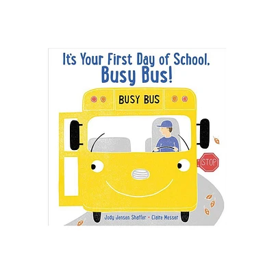 Its Your First Day of School, Busy Bus! - by Jody Jensen Shaffer (Hardcover)