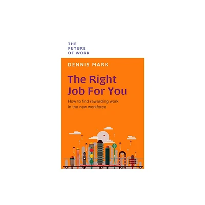 The Right Job for You - (Future of Work) by Dennis Mark (Paperback)