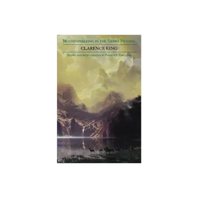 Mountaineering in the Sierra Nevada - by Clarence King (Paperback)