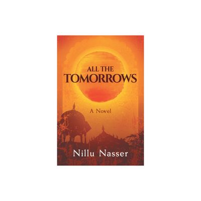 All the Tomorrows - by Nillu Nasser (Paperback)