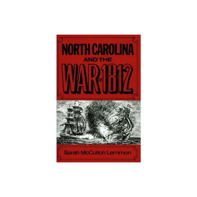 North Carolina and the War of 1812 - by Sarah McCulloh Lemmon (Paperback)