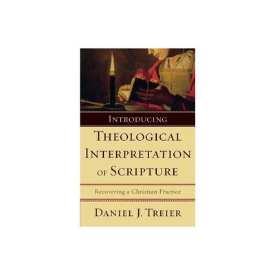 Introducing Theological Interpretation of Scripture - by Daniel J Treier (Paperback)