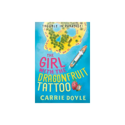 The Girl with the Dragonfruit Tattoo - (Trouble in Paradise!) by Carrie Doyle (Paperback)