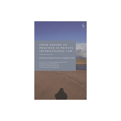 From Theory to Practice in Private International Law - by Justin Borg-Barthet & Katarina Trimmings & Burcu Yksel Ripley & Patricia Zivkovic