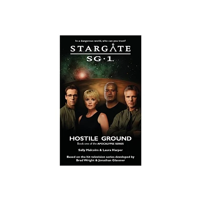 STARGATE SG-1 Hostile Ground (Apocalypse book 1) - (Sg1) by Sally Malcolm & Laura Harper (Paperback)