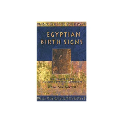 Egyptian Birth Signs - (Secrets of the Ancient Egyptian Horoscope) by Storm Constantine (Paperback)