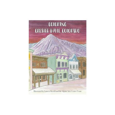 Coloring Crested Butte, Colorado - (Coloring Ski Towns in Colorado) by Lauren Merrill (Paperback)