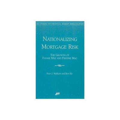 Nationalizing Mortgage Risk - (AEI Studies on Financial Market Deregulation) by Peter J Wallison & Bert Ely (Paperback)