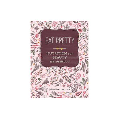 Eat Pretty - by Jolene Hart (Paperback)