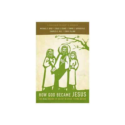 How God Became Jesus - by Michael F Bird & Craig A Evans & Simon Gathercole & Charles E Hill & Chris Tilling (Paperback)